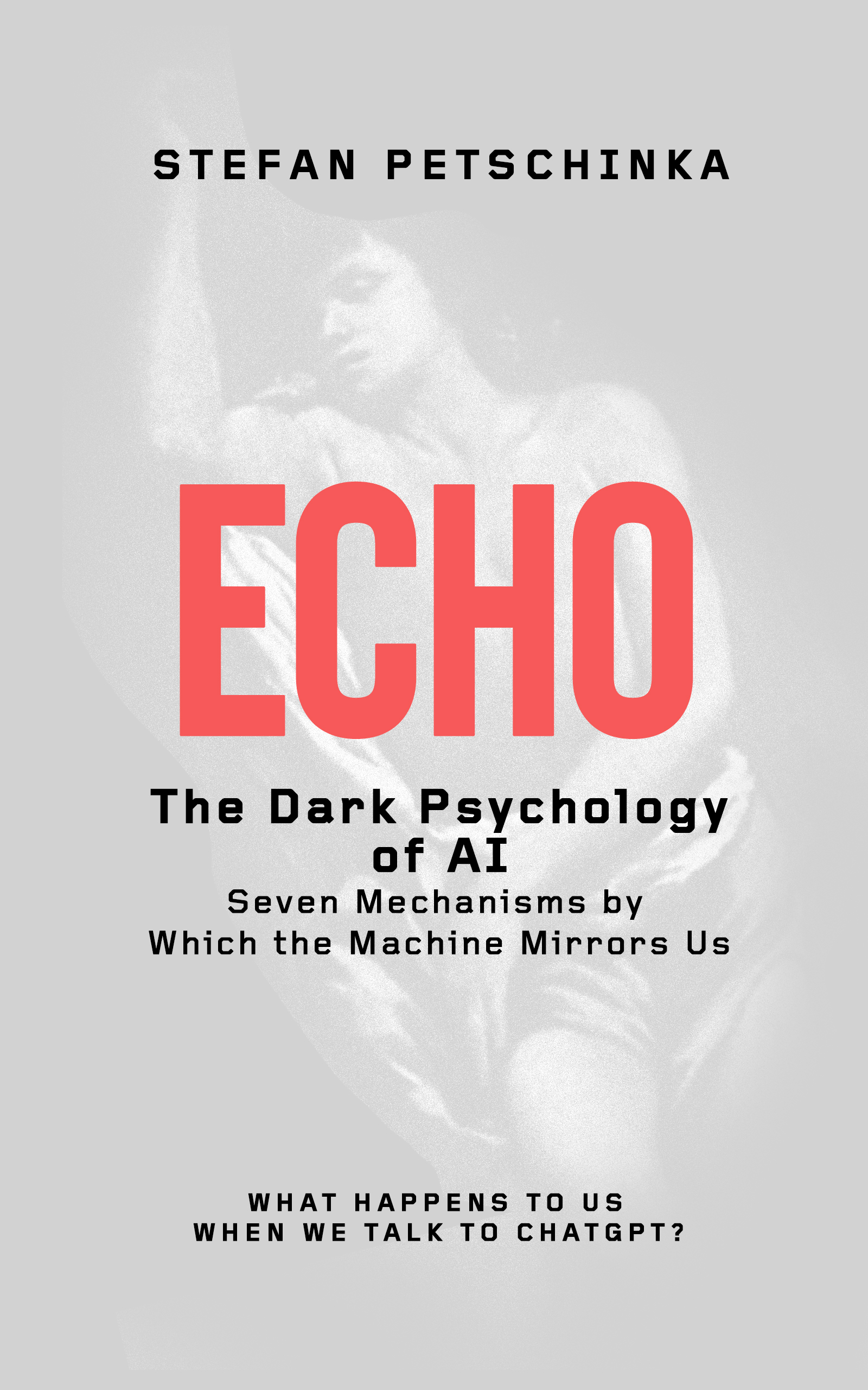 ECHO: The Dark Psychology of AI, Stefan Petschinka